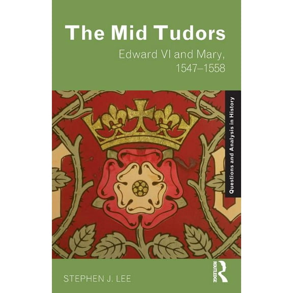 Questions and Analysis in History The Mid Tudors: Edward VI and Mary, 1547-1558, (Paperback)