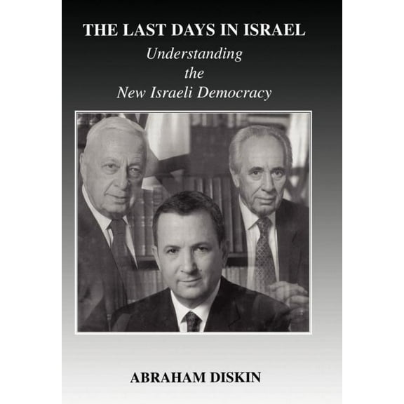 Israeli History, Politics and Society The Last Days in Israel: Understanding the New Israeli Democracy, (Hardcover)