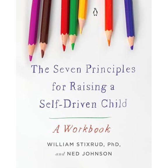 Pre-Owned The Seven Principles for Raising a Self-Driven Child: A Workbook (Paperback) 0143138251 9780143138259