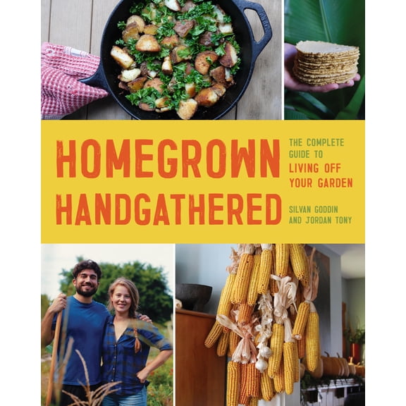 Pre-Owned Homegrown Handgathered: The Complete Guide to Living Off Your Garden, (Paperback)