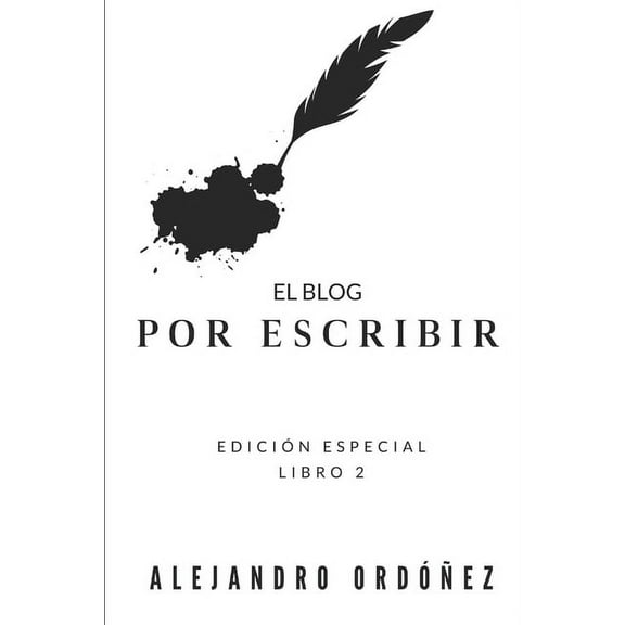El blog "Por escribir": Libro 2, edición especial (Paperback) by Alejandro Ordóñez
