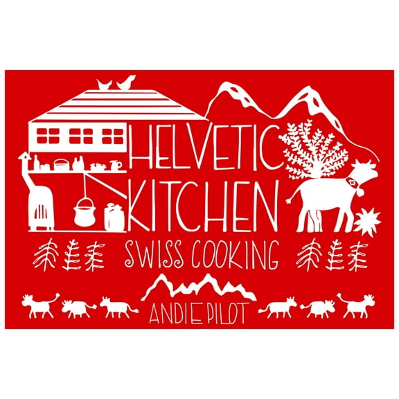 Helvetic Kitchen: Swiss Cooking, (Hardcover)