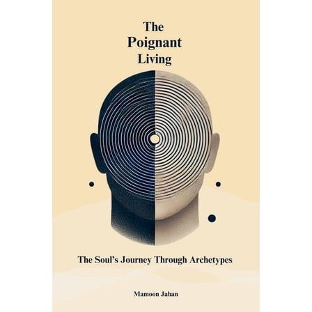 The Poignant Living: The Soul's Journey Through Archetypes, (Paperback)