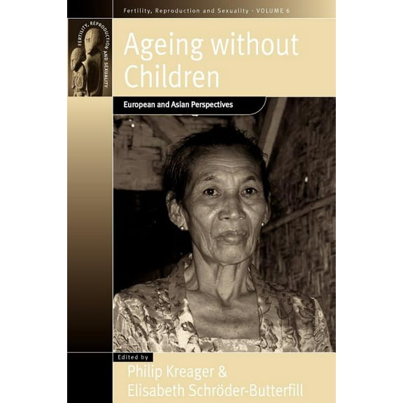 Fertility, Reproduction and Sexuality: S Ageing Without Children: European and Asian Perspectives on Elderly Access to Support Networks, Book 6, (Paperback)