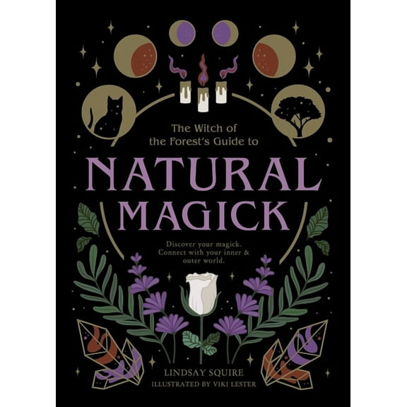 Witch of the Forest... Natural Magick: Discover Your Magick. Connect with Your Inner & Outer World, (Paperback)