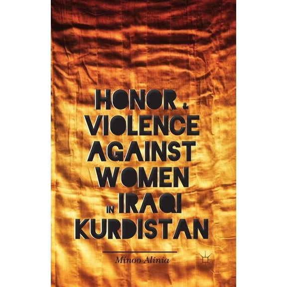 Honor and Violence Against Women in Iraqi Kurdistan, (Paperback)