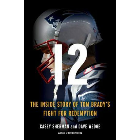 Pre-Owned 12: The Inside Story of Tom Brady's Fight for Redemption (Hardcover) 031641638X 9780316416382