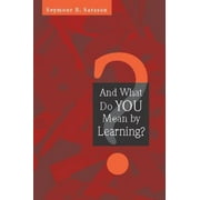 And What Do You Mean by Learning? [Paperback - Used]