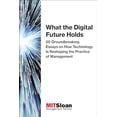 thumbnail image 1 of Pre-Owned What the Digital Future Holds: 20 Groundbreaking Essays on How Technology Is Reshaping the Practice of Management (Paperback) 0262534991 9780262534994, 1 of 1