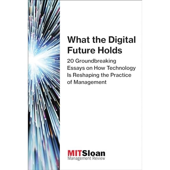 Pre-Owned What the Digital Future Holds: 20 Groundbreaking Essays on How Technology Is Reshaping the Practice of Management (Paperback) 0262534991 9780262534994