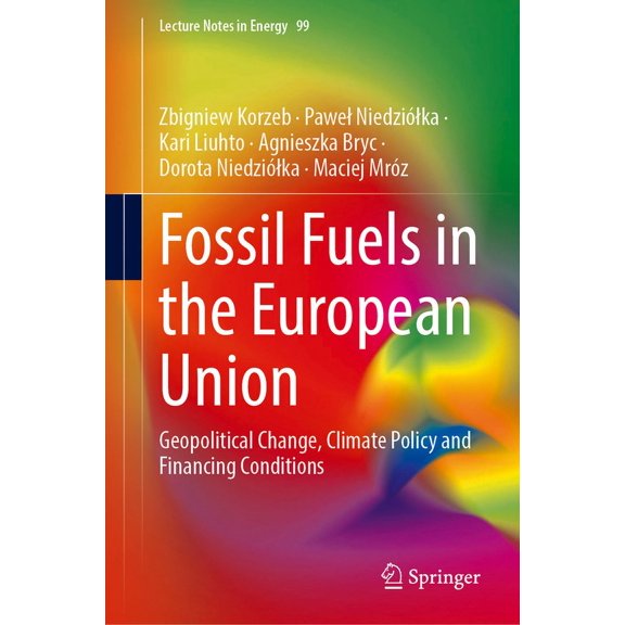 Lecture Notes in Energy Fossil Fuels in the European Union: Geopolitical Change, Climate Policy and Financing Conditions, Book 99, (Hardcover)