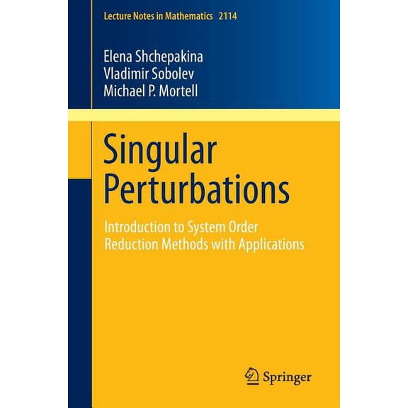 Lecture Notes in Mathematics Singular Perturbations: Introduction to System Order Reduction Methods with Applications, Book 2114, (Paperback)