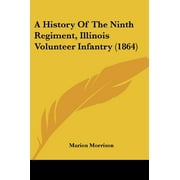 A History Of The Ninth Regiment, Illinois Volunteer Infantry (1864) (Paperback)