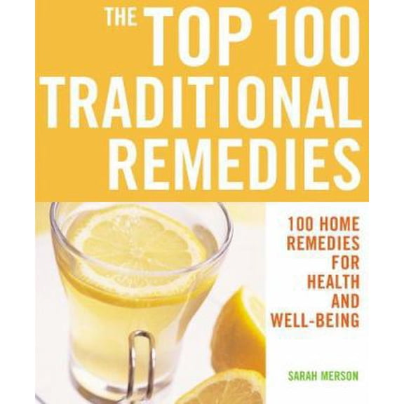 Pre-Owned The Top 100 Traditional Remedies: 100 Home Remedies for Health and Well-Being (Paperback) 1844833186 9781844833184