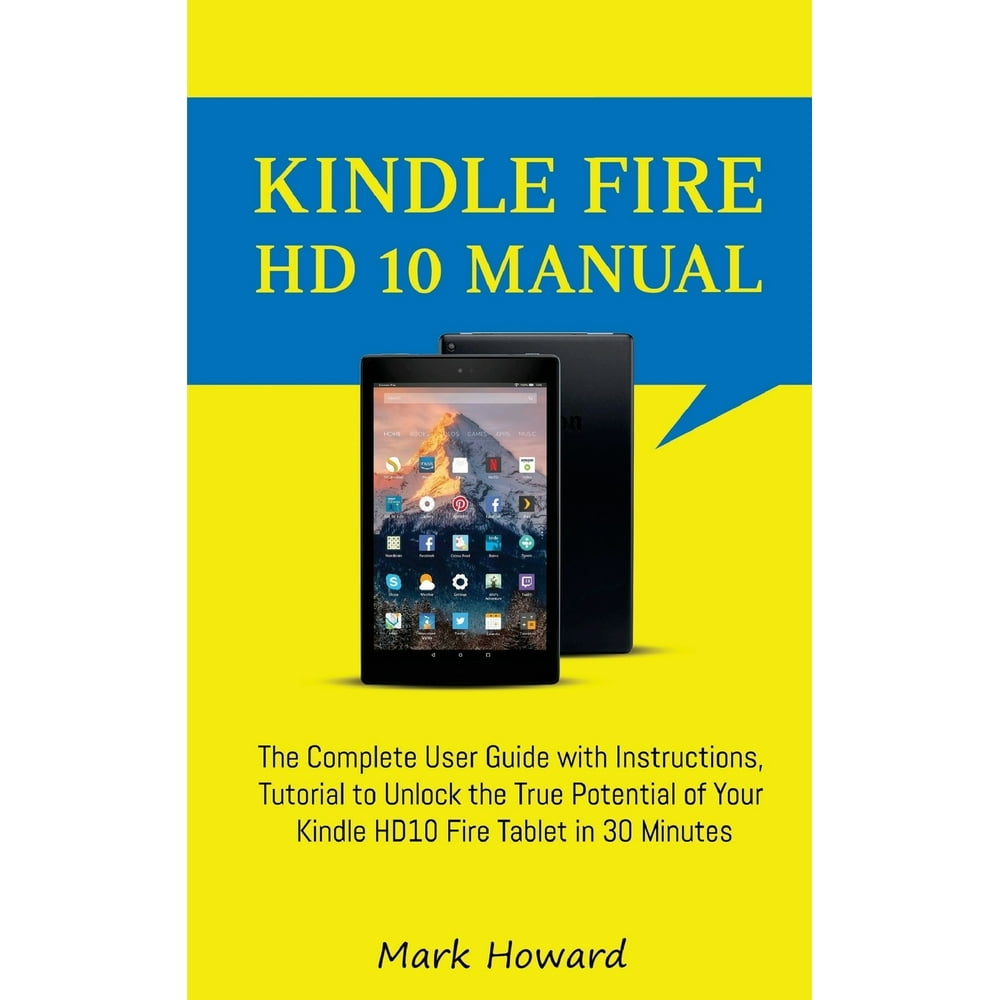 Kindle Fire HD 10 Manual : The Complete User Guide with Instructions