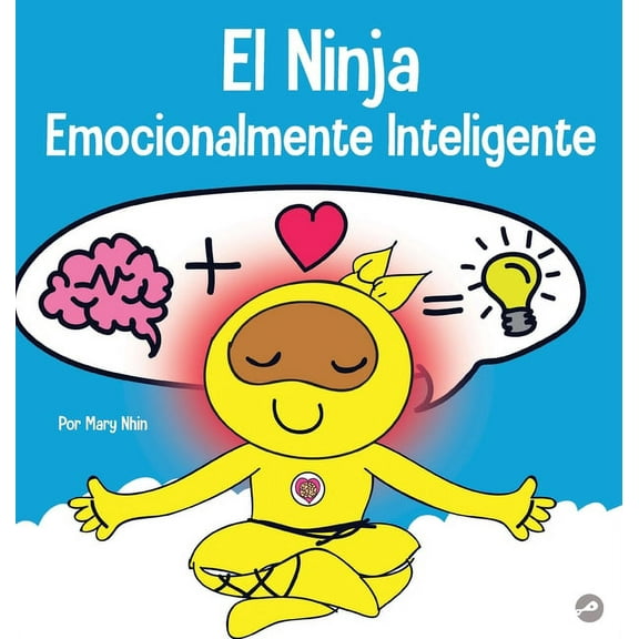 Ninja Life Hacks Spanish El Ninja Emocionalmente Inteligente: Un libro para niÃ±os sobre el desarrollo de la inteligencia emocional (EQ), Book 17, (Hardcover)