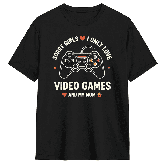 Sorry Girls I Only Love Video Games And My Mom Vintage Graphic Tee For Men, Fun Casual Cotton Short Sleeves T-Shirt