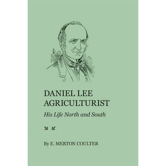 Daniel Lee, Agriculturist: His Life North and South, (Paperback)