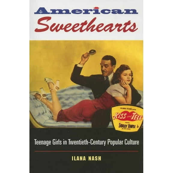 American Sweethearts: Teenage Girls in Twentieth-Century Popular Culture, (Paperback)