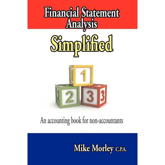 Financial Statement Analysis Simplified: An accounting book for non-accountants (Paperback) by Mike Morley