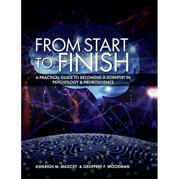 From Start to Finish: A Practical Guide to Becoming a Scientist in Psychology and Neuroscience, (Hardcover)