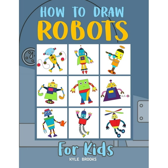 How to Draw Robots: Learn How to Draw Robots for Kids with Step by Step Guide, (Paperback)