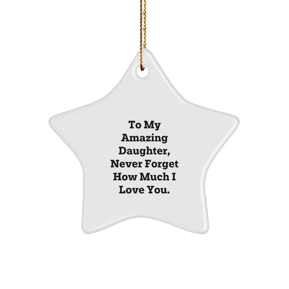 Christmas Unique Gifts for Daughter, To My Amazing Daughter, Never Forget How Much I Love You, Star Ornament Gifts from Mom to Daughter, Daughter Star Ornament