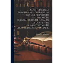 RÃ©pertoire De La Jurisprudence Du Notariat Par Une RÃ©union De Magistrats, De Jurisconsultes, De Notaires Et De Chefs De , (Paperback)