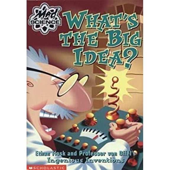 Pre-Owned What's the Big Idea? : Ethan Flask and Professor Von Offel's Ingenious Inventions (Paperback) 9780439235815