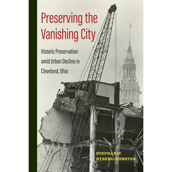 Urban Life, Landscape and Policy Preserving the Vanishing City: Historic Preservation Amid Urban Decline in Cleveland, Ohio, (Hardcover)