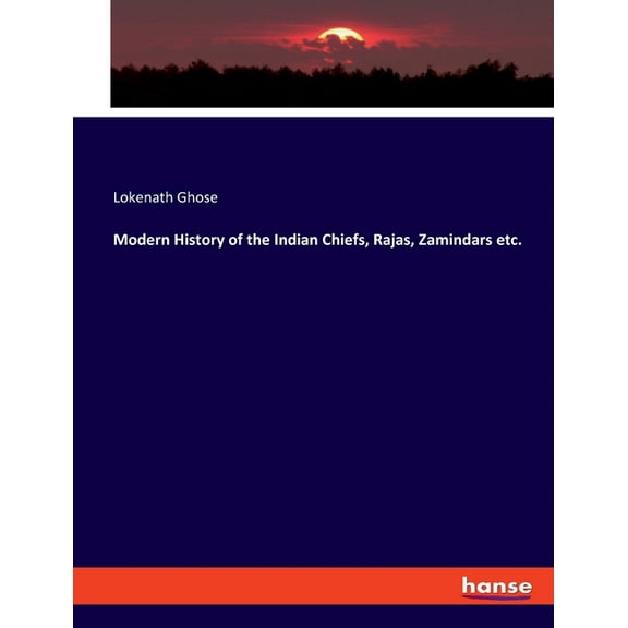 Modern History of the Indian Chiefs, Rajas, Zamindars etc., (Paperback)