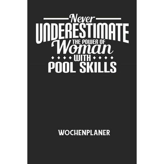NEVER UNDERESTIMATE THE POWER OF WOMAN WITH POOL SKILLS - Wochenplaner: Klassischer Planer für deine täglichen To Do's (, (Paperback)