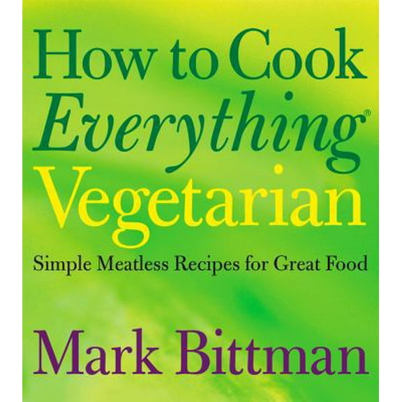 Pre-Owned How to Cook Everything Vegetarian: Simple Meatless Recipes for Great Food (Hardcover) 0764524836 9780764524837