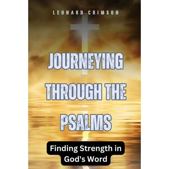 Journeying Through the Psalms: Finding Strength in God's Word, (Paperback)