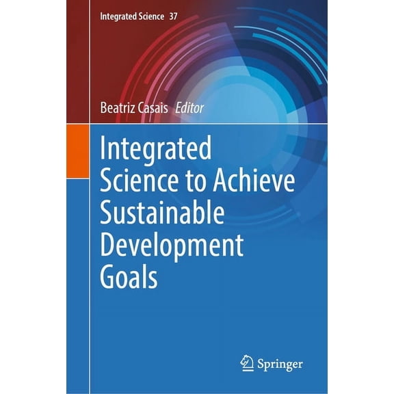 Integrated Science Integrated Science to Achieve Sustainable Development Goals, Book 37, (Hardcover)