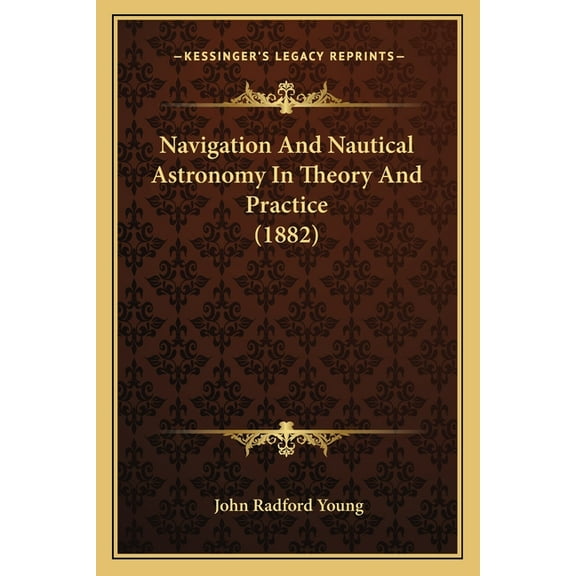 Navigation And Nautical Astronomy In Theory And Practice (1882) (Paperback)