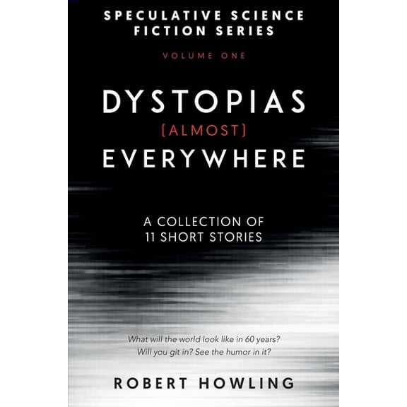 Dystopias (Almost) Everywhere: Eleven Short Stories, (Paperback)