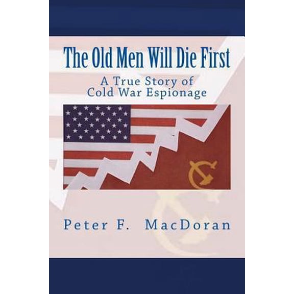 Pre-Owned The Old Men Will Die First: A True Story of Cold War Espionage