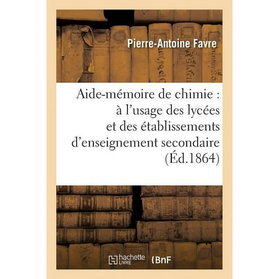 Sciences: Aide-Mémoire de Chimie: À l'Usage Des Lycées Et Des Établissements d'Enseignement Secondaire (Paperback)