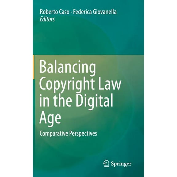 Balancing Copyright Law in the Digital Age: Comparative Perspectives, (Hardcover)