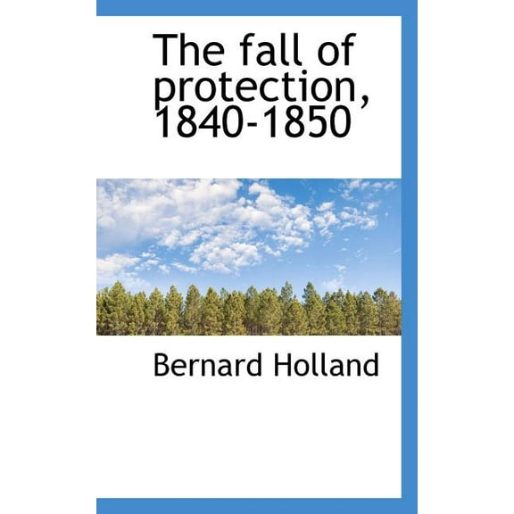The Fall of Protection, 1840-1850 (Paperback)