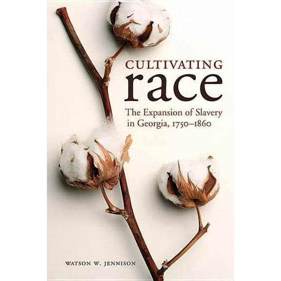 New Directions in Southern History Cultivating Race: The Expansion of Slavery in Georgia, 1750-1860, (Paperback)