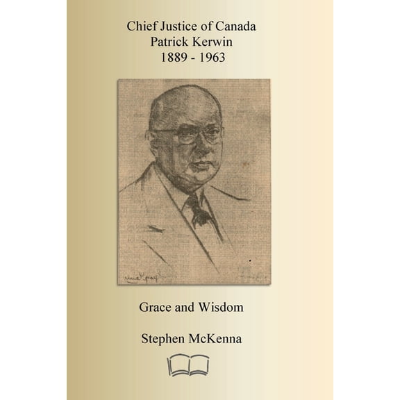 Chief Justice Patrick Kerwin: Grace and Wisdom, (Paperback)