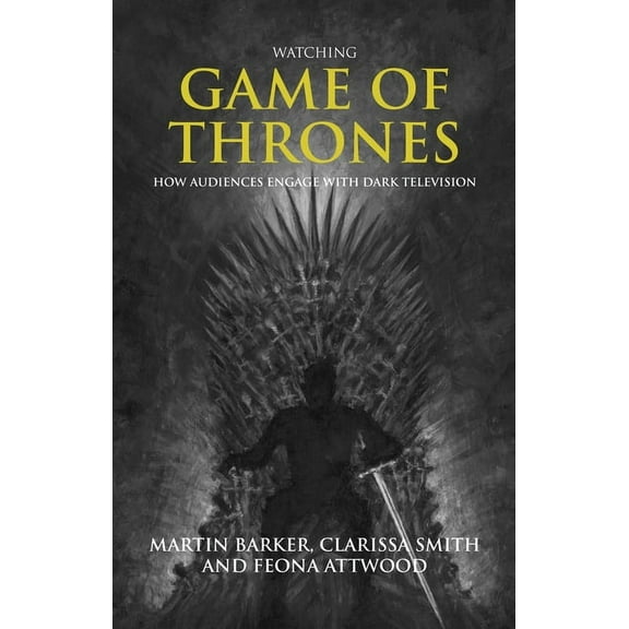 Watching Game of Thrones: How Audiences Engage with Dark Television, (Hardcover)