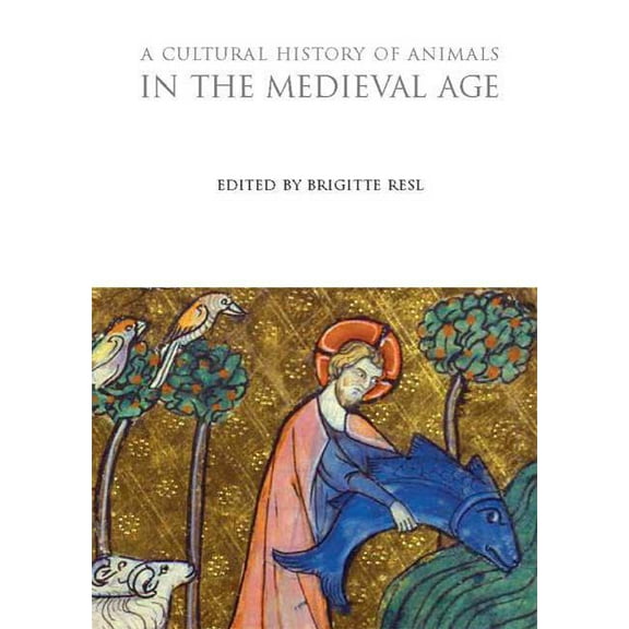 Cultural Histories A Cultural History of Animals in the Medieval Age, (Hardcover)
