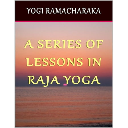 A Series of Lessons In Raja Yoga - eBook