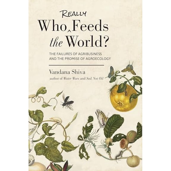 Pre-Owned Who Really Feeds the World?: The Failures of Agribusiness and the Promise of Agroecology (Paperback) 1623170621 9781623170622