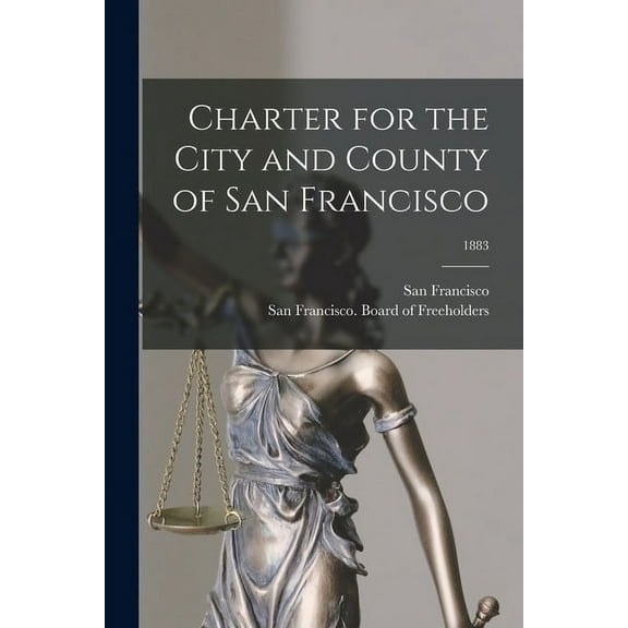 Charter for the City and County of San Francisco; 1883 (Paperback)