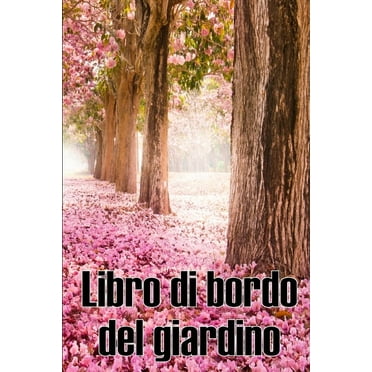 Libro di bordo del giardino: Custode quotidiano di giardini interni ed esterni per principianti e giardinieri accaniti, fiori, frutta, verdura - Incre