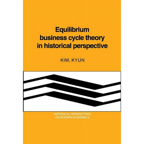 Historical Perspectives on Modern Econom Equilibrium Business Cycle Theory in Historical Perspective, (Hardcover)